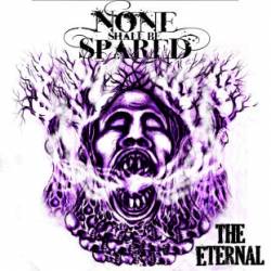 None Shall Be Spared : The Eternal